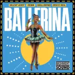 Silent Addy – Ballerina ft. Rema, Skillibeng & And Disco Neil